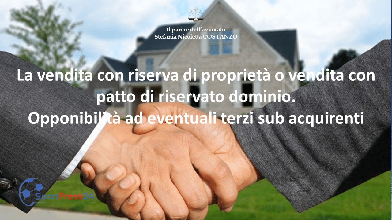 La vendita con riserva di proprietà o vendita con patto di riservato dominio. Opponibilità ad eventuali terzi sub acquirenti (immagine a cura della redazione)